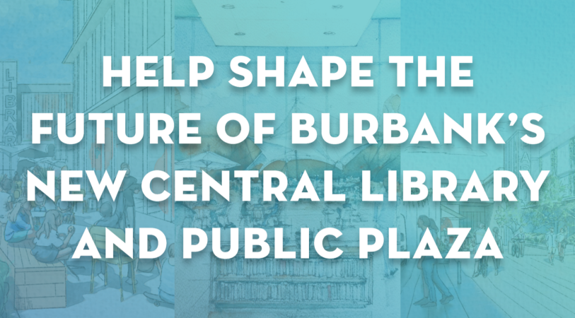 Help Shape the Future of Burbank's New Central Library and Public Plaza