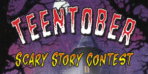 TeenTober Scary Story Contest